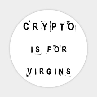 Crypto is for virgins Magnet